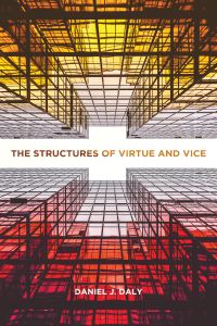 Book Cover for The Structures of Virtue and Vice by Daniel J Daly