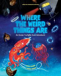 Book Cover for Where the Weird Things Are by Woods Hole Oceanographic Institution