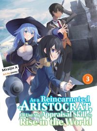 Book Cover for As a Reincarnated Aristocrat, I'll Use My Appraisal Skill to Rise in the World 3 (Light Novel) by Miraijin A