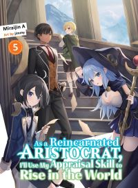 Book Cover for As a Reincarnated Aristocrat, I'll Use My Appraisal Skill to Rise in the World 5 (Light Novel) by Miraijin A