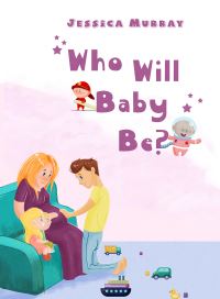 Book Cover for Who Will Baby Be? by Jessica Murray