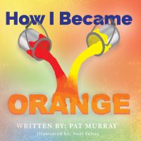 Book Cover for How I Became Orange by Pat Murray