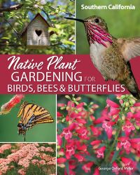 Book Cover for Native Plant Gardening for Birds, Bees & Butterflies. Southern California by George Oxford Miller