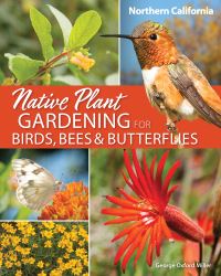 Book Cover for Native Plant Gardening for Birds, Bees & Butterflies. Northern California by George Oxford Miller