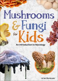 Book Cover for Mushrooms & Fungi for Kids by Ariel Bonkoski