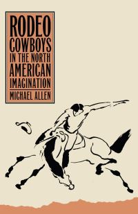 Book Cover for Rodeo Cowboys in the North American Imagination by Michael Allen