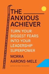 Book Cover for The Anxious Achiever by Morra AaronsMele