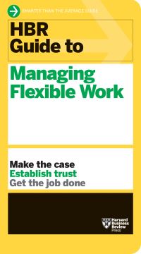 Book Cover for HBR Guide to Managing Flexible Work by Harvard Business Review Press