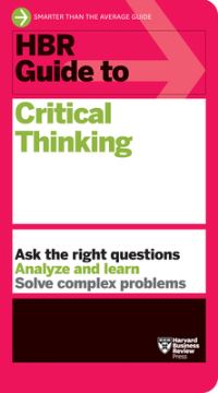 Book Cover for HBR Guide to Critical Thinking by 