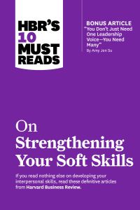 Book Cover for HBR's 10 Must Reads on Strengthening Your Soft Skills by Daniel Goleman, Amy Gallo, Amy Jen Su, Richard E Boyatzis