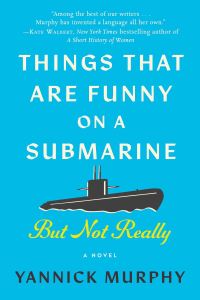 Book Cover for Things That Are Funny on a Submarine but Not Really by Yannick Murphy
