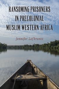 Book Cover for Ransoming Prisoners in Precolonial Muslim Western Africa by Jennifer Lofkrantz