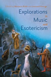 Book Cover for Explorations in Music and Esotericism by Marjorie Roth, Leonard George