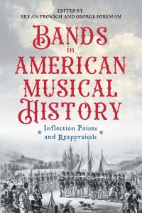 Book Cover for Bands in American Musical History by Bryan Proksch, George C Foreman