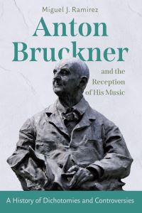 Book Cover for Anton Bruckner and the Reception of His Music by Miguel J Ramirez