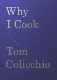 Book Cover for Why I Cook by Tom Colicchio, Joshua David Stein