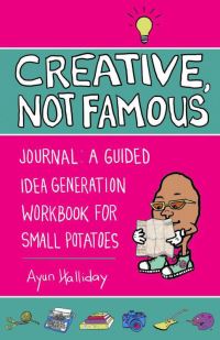 Book Cover for Creative, Not Famous Journal by Ayun Halliday
