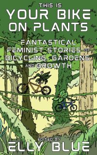Book Cover for This Is Your Bike on Plants by Elly Blue