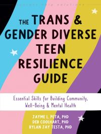 Book Cover for The Trans and Gender Diverse Teen Resilience Guide by Deborah Coolhart, Jayme Peta, Rylan Jay Testa