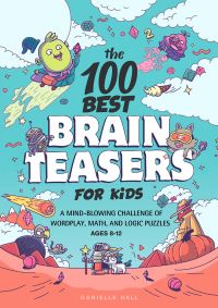 Book Cover for The 100 Best Brain Teasers for Kids by Danielle Hall