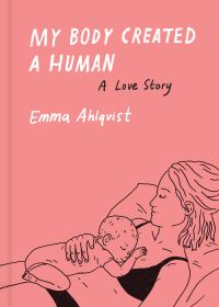 Book Cover for My Body Created a Human by Emma Ahlqvist