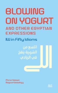 Book Cover for Blowing on Yogurt and Other Egyptian Arabic Expressions by Mona Kamel Hassan, Nagwa Kassabgy