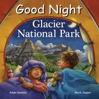 Book Cover for Good Night Glacier National Park by Adam Gamble, Mark Jasper