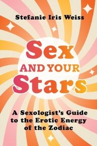 Book Cover for Sex and Your Stars by Stefanie Iris Weiss