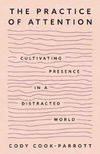 Book Cover for The Practice of Attention by Cody CookParrott