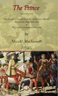 Book Cover for The Prince - Special Edition With Machiavelli's Description of the Methods of Murder Adopted by Duke Valentino & The Life of Castruccio Castracani by Niccolo Machiavelli