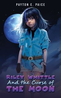 Book Cover for Riley Whittle and the Curse of the Moon by Payton E Paice