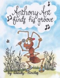 Book Cover for Anthony Ant Finds His Groove by Wendy Pinches