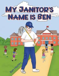 Book Cover for My Janitor's Name Is Ben by Ben Hoshko