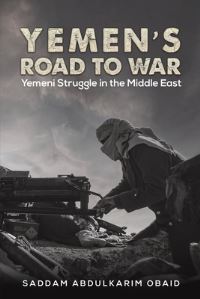 Book Cover for Yemen's Road to War by Saddam Abdulkarim Obaid