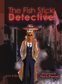 Book Cover for The Fish Stick Detective by John Kilby