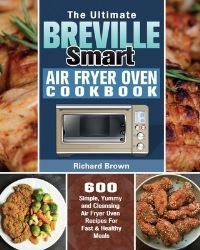 Book Cover for The Ultimate Breville Smart Air Fryer Oven Cookbook by Richard Brown