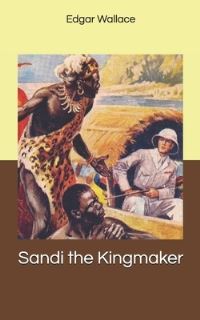 Book Cover for Sandi the Kingmaker by Edgar Wallace