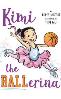 Book Cover for Kimi the BALLerina by Korey Watari