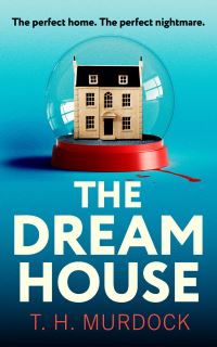 Book Cover for The Dream House by T H Murdock