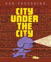 Book Cover for City Under the City by Dan Yaccarino