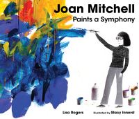Book Cover for Joan Mitchell Paints a Symphony by Lisa Rogers
