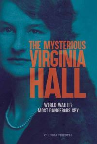 Book Cover for The Mysterious Virginia Hall by Claudia Friddell