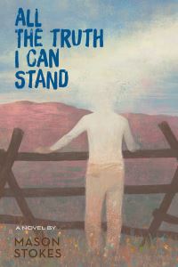 Book Cover for All the Truth I Can Stand by Mason Stokes