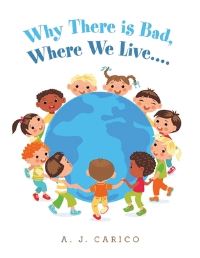 Book Cover for Why There Is Bad, Where We Live.... by A J Carico