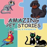 Book Cover for Amazing Pet Stories by Carol B Pangalos