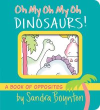 Book Cover for Oh My Oh My Oh Dinosaurs! by Sandra Boynton
