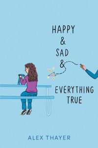 Book Cover for Happy & Sad & Everything True by Alex Thayer