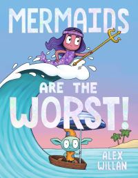 Book Cover for Mermaids Are the Worst! by Alex Willan
