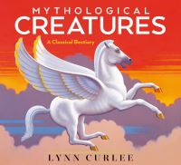 Book Cover for Mythological Creatures by Lynn Curlee