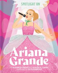 Book Cover for Spotlight on Ariana Grande by Hunter M Green, Elizabeth Dennis